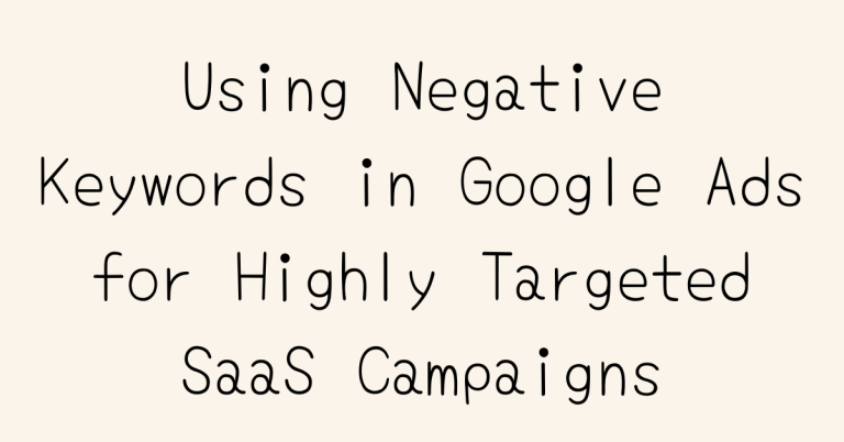 Using Negative Keywords in Google Ads for Highly Targeted SaaS Campaigns — Two Spouts SaaS Google Ads essay