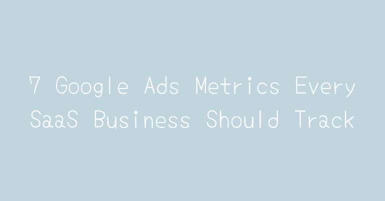 7 Google Ads Metrics Every SaaS Business Should Track — Two Spouts SaaS Google Ads essay