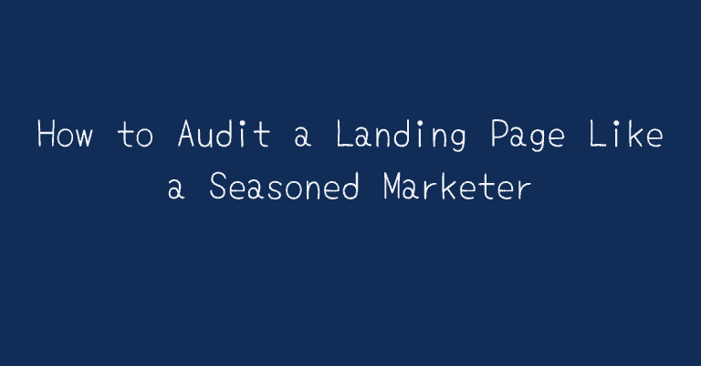 How to Audit a Landing Page Like a Seasoned Marketer