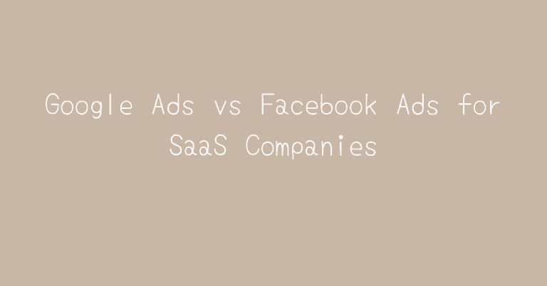 Google Ads vs Facebook Ads for SaaS Companies