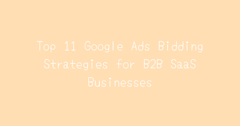 Top 11 Google Ads Bidding Strategies for B2B SaaS Businesses