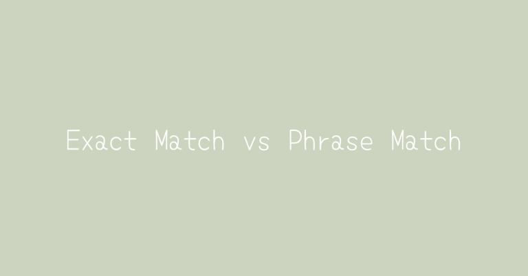 Exact Match vs Phrase Match in Google Ads