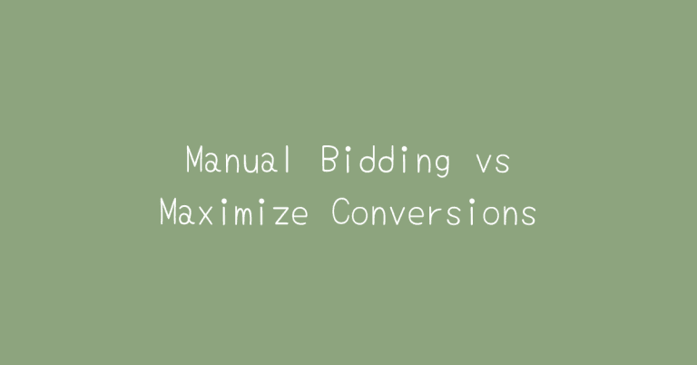 Manual Bidding vs Maximize Conversions